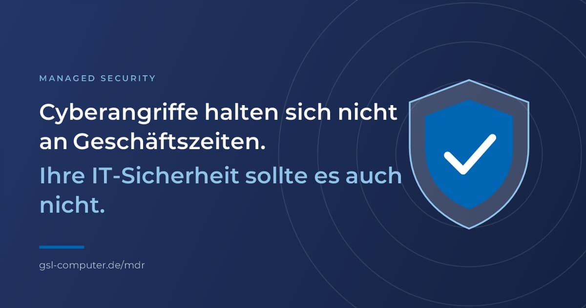 Managed Security bei GSL: Cyberangriffe halten sich nicht an Geschäftszeiten